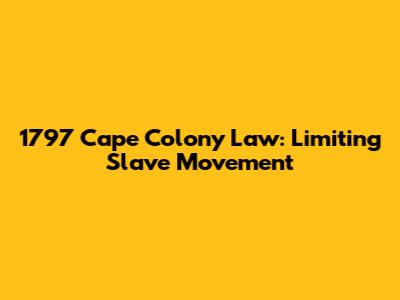 1797 Cape Colony Law: Limiting Slave Movement