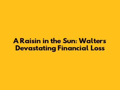A Raisin in the Sun: Walter's Devastating Financial Loss