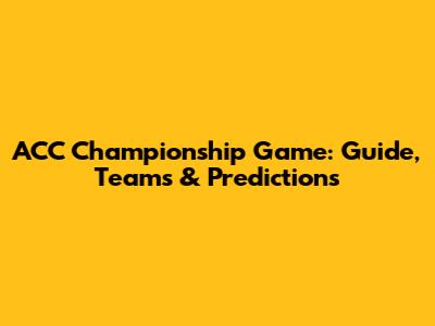 ACC Championship Game: Guide, Teams & Predictions