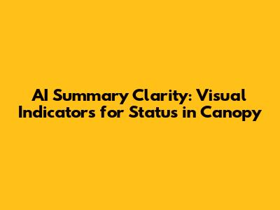 AI Summary Clarity: Visual Indicators for Status in Canopy