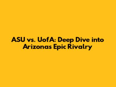 ASU vs. UofA: Deep Dive into Arizona's Epic Rivalry