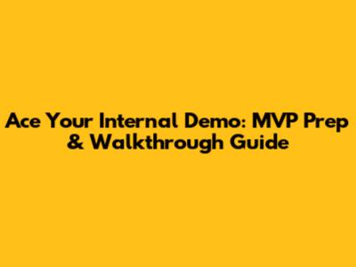 Ace Your Internal Demo: MVP Prep & Walkthrough Guide