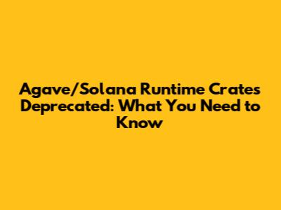 Agave/Solana Runtime Crates Deprecated: What You Need to Know