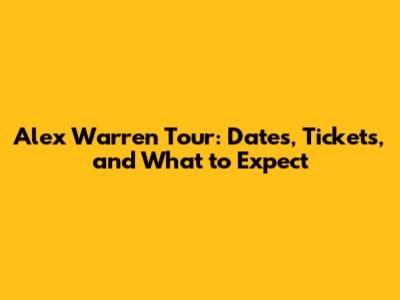 Alex Warren Tour: Dates, Tickets, and What to Expect