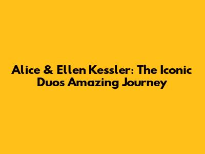 Alice & Ellen Kessler: The Iconic Duo's Amazing Journey