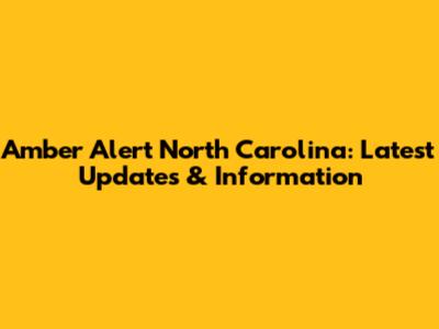 Amber Alert North Carolina: Latest Updates & Information