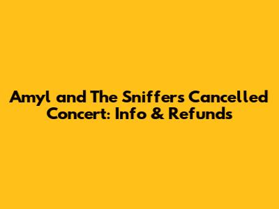Amyl and The Sniffers Cancelled Concert: Info & Refunds