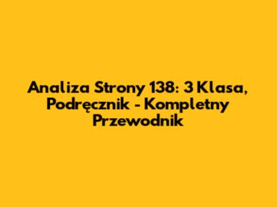 Analiza Strony 138: 3 Klasa, Podręcznik - Kompletny Przewodnik