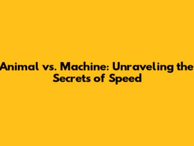 Animal vs. Machine: Unraveling the Secrets of Speed