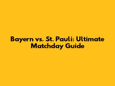 Bayern vs. St. Pauli: Ultimate Matchday Guide