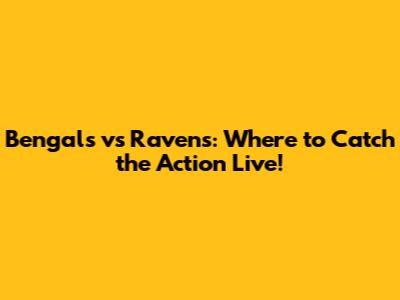 Bengals vs Ravens: Where to Catch the Action Live!