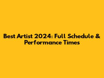 Best Artist 2024: Full Schedule & Performance Times