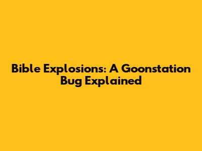 Bible Explosions: A Goonstation Bug Explained