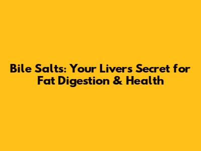 Bile Salts: Your Liver's Secret for Fat Digestion & Health