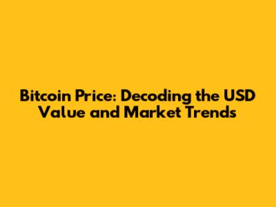 Bitcoin Price: Decoding the USD Value and Market Trends