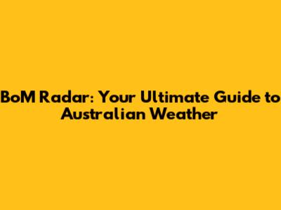 BoM Radar: Your Ultimate Guide to Australian Weather