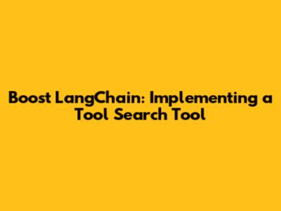 Boost LangChain: Implementing a Tool Search Tool
