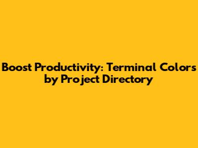 Boost Productivity: Terminal Colors by Project Directory