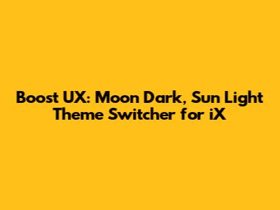 Boost UX: Moon Dark, Sun Light Theme Switcher for iX