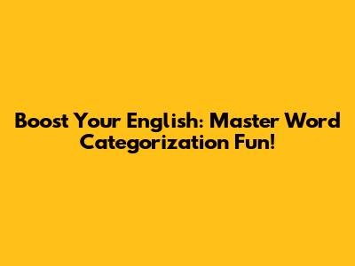 Boost Your English: Master Word Categorization Fun!