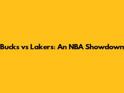 Bucks vs Lakers: An NBA Showdown
