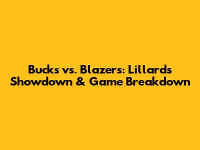 Bucks vs. Blazers: Lillard's Showdown & Game Breakdown