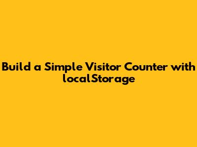Build a Simple Visitor Counter with localStorage