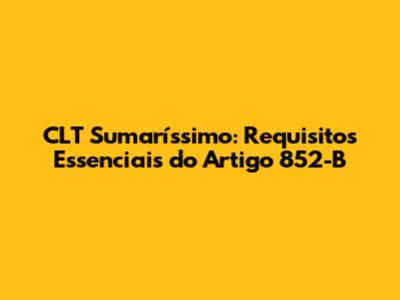 CLT Sumaríssimo: Requisitos Essenciais do Artigo 852-B