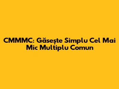 CMMMC: Găsește Simplu Cel Mai Mic Multiplu Comun
