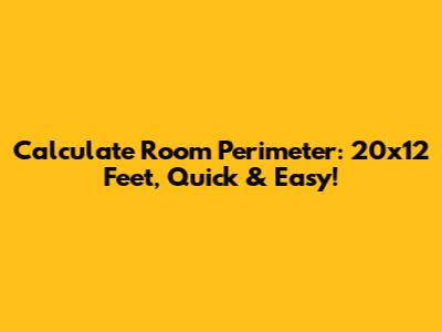 Calculate Room Perimeter: 20x12 Feet, Quick & Easy!