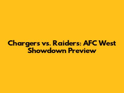 Chargers vs. Raiders: AFC West Showdown Preview