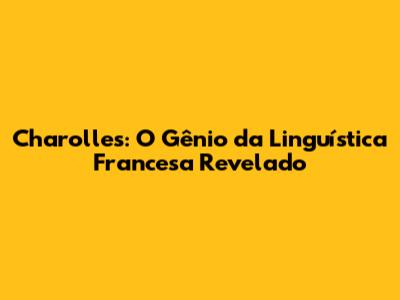 Charolles: O Gênio da Linguística Francesa Revelado