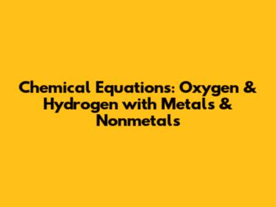 Chemical Equations: Oxygen & Hydrogen with Metals & Nonmetals