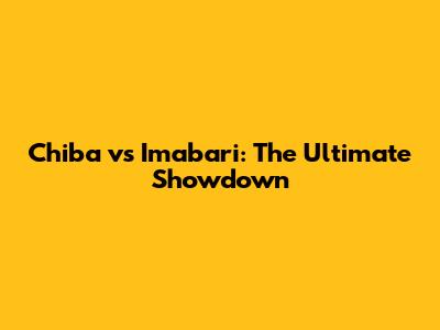 Chiba vs Imabari: The Ultimate Showdown