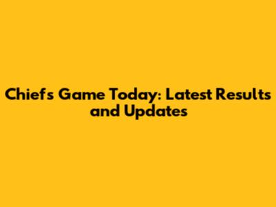 Chiefs Game Today: Latest Results and Updates