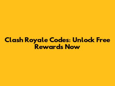 Clash Royale Codes: Unlock Free Rewards Now