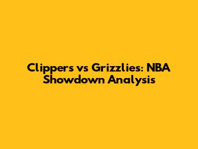 Clippers vs Grizzlies: NBA Showdown Analysis