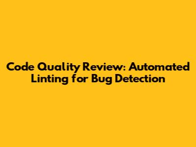 Code Quality Review: Automated Linting for Bug Detection