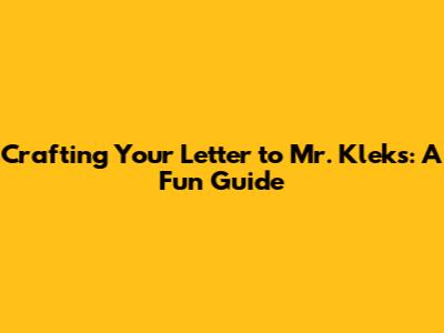 Crafting Your Letter to Mr. Kleks: A Fun Guide