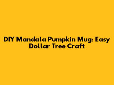 DIY Mandala Pumpkin Mug: Easy Dollar Tree Craft