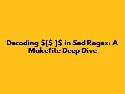 Decoding ${$*}$ in Sed Regex: A Makefile Deep Dive