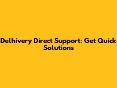 Delhivery Direct Support: Get Quick Solutions