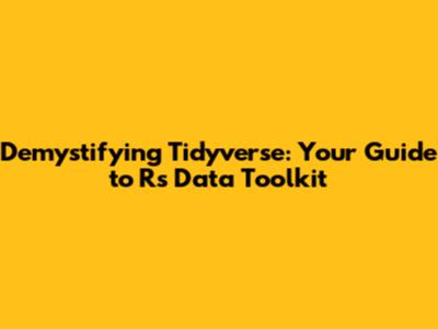 Demystifying Tidyverse: Your Guide to R's Data Toolkit