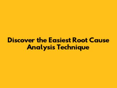 Discover the Easiest Root Cause Analysis Technique