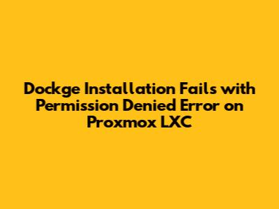 Dockge Installation Fails with Permission Denied Error on Proxmox LXC