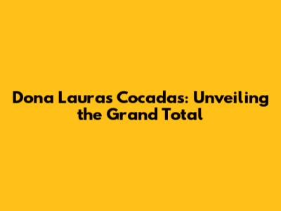 Dona Laura's Cocadas: Unveiling the Grand Total