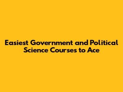 Easiest Government and Political Science Courses to Ace