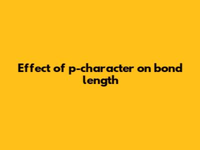 Effect of p-character on bond length
