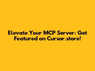 Elevate Your MCP Server: Get Featured on Cursor.store!
