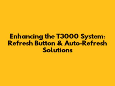 Enhancing the T3000 System: Refresh Button & Auto-Refresh Solutions